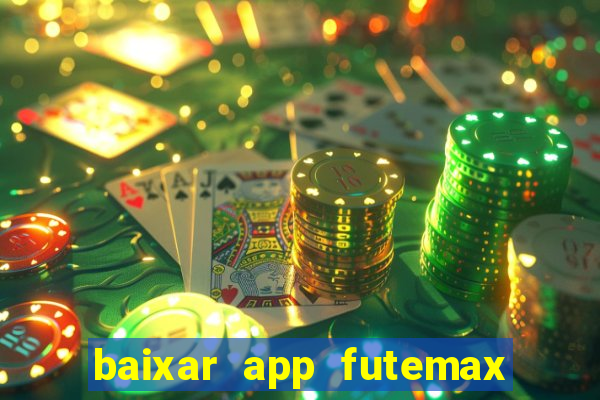 baixar app futemax futebol ao vivo